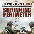 Cover Art for B00LCAEB16, Shrinking Perimeter (Air War Market Garden Book 3) by Martin W. Bowman