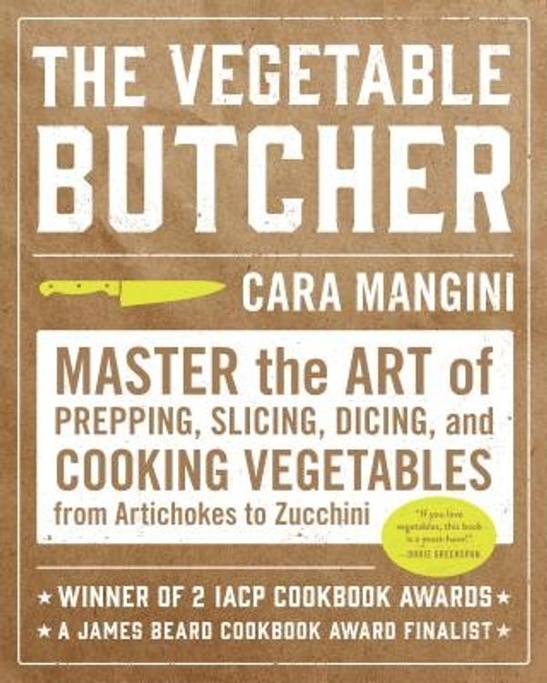 Cover Art for 9781523501168, The Vegetable Butcher: Master the Art of Prepping, Slicing, Dicing, and Cooking Vegetables from Artichokes to Zucchini by Cara Mangini