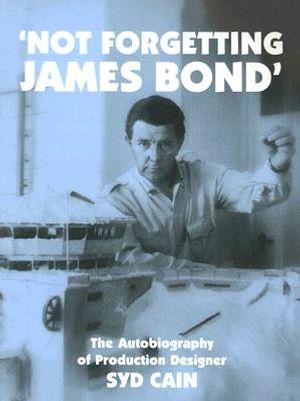 Cover Art for 9781905287031, Not Forgetting James Bond: The Autobiography of Production Designer Syd Cain by Syd Cain