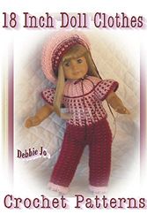 Cover Art for B00USJPJQI, 18 Inch Doll Clothes Crochet Patterns by Debbie Jo Loftin