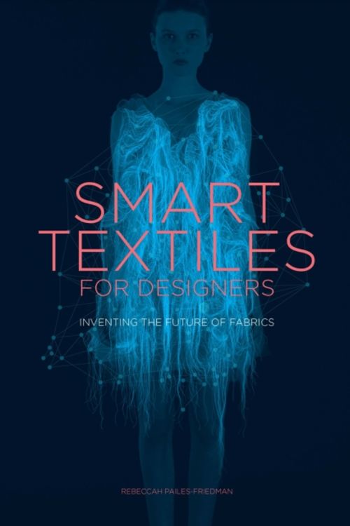 Cover Art for 9781780677323, Smart Textiles for DesignersInventing the Future of Fashion by Rebeccah Pailes-Friedman