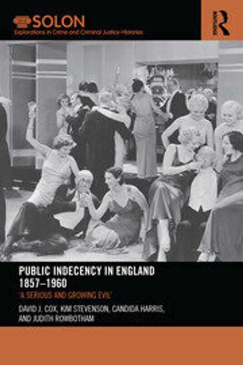 Cover Art for 9781138499287, Public Indecency in England 1857-1960'A Serious and Growing Evil' by David J. Cox,Dr Kim Stevenson,Candida Harris,Dr. Judith Rowbotham