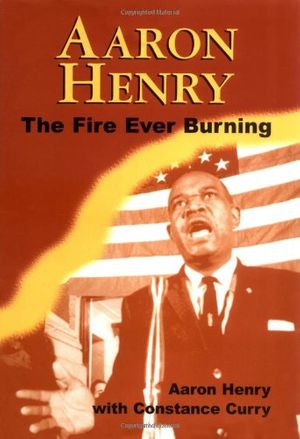 Cover Art for 9781578062126, Aaron Henry: The Fire Ever Burning (Margaret Walker Alexander Series in African American Studies) by Henry, Aaron
