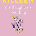 Cover Art for B08NDV4VK6, My Daughter's Wedding by Gretel Killeen