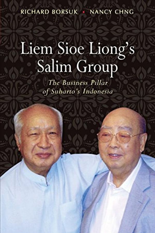 Cover Art for 9789814459570, Liem Sioe Liong's Salim Group: The Business Pillar of Suharto's Indonesia by Richard Borsuk, Nancy Chng