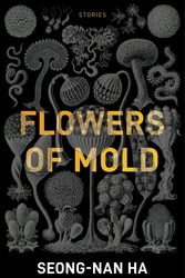 Cover Art for 9781940953960, Flowers of Mold & Other Stories by Seong-nan Ha