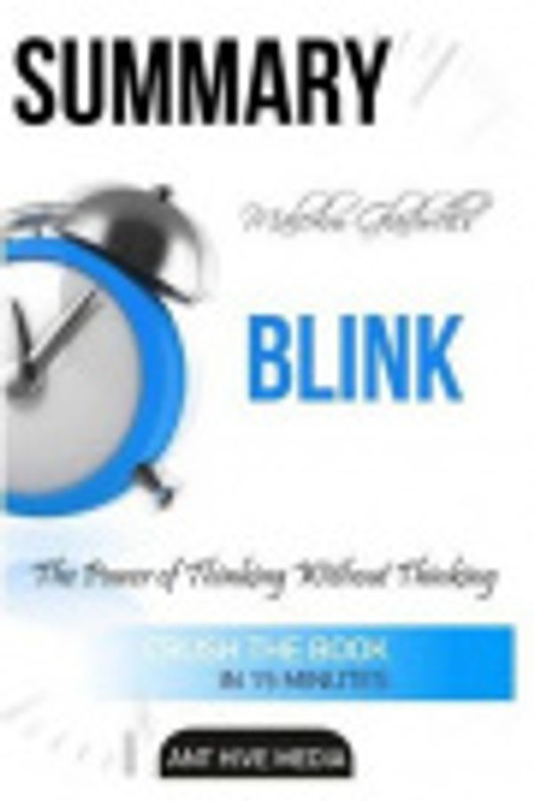 Cover Art for 9781532734977, Malcolm Gladwell's BlinkThe Power of Thinking Without Thinking by Ant Hive Media