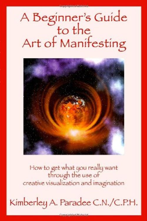 Cover Art for 9781412067089, A Beginner's Guide to the Art of Manifesting How to Get What You Want Out of Life by Kimberley A. Paradee
