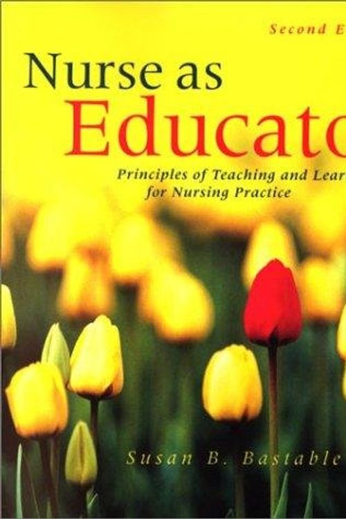 Cover Art for B004FTWQKY, Nurse as Educator - Principles of Teaching and Learning for Nursing Practice By Susan B. Bastable (2nd, Second Edition) by Susan Bastable