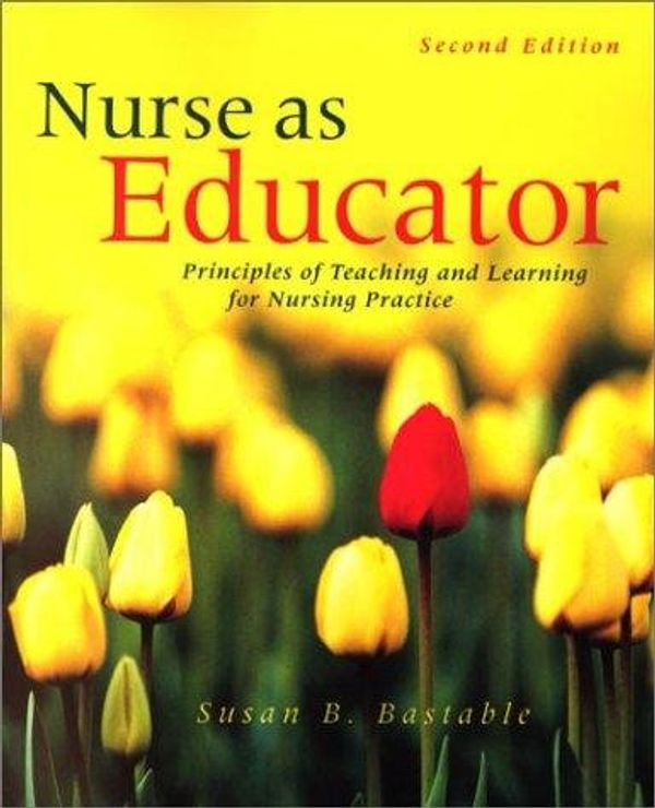 Cover Art for B004FTWQKY, Nurse as Educator - Principles of Teaching and Learning for Nursing Practice By Susan B. Bastable (2nd, Second Edition) by Susan Bastable