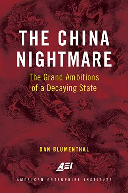 Cover Art for 9781538144343, The China Nightmare: The Grand Ambitions of a Decaying State by Dan Blumenthal