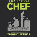 Cover Art for 9781328519160, The 4-hour Chef: The Simple Path to Cooking Like a Pro, Learning Anything, and Living the Good Life by Timothy Ferriss