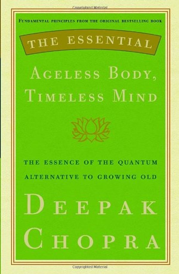 Cover Art for 9780307407733, The Essential Ageless Body, Timeless Mind by Dr Deepak Chopra