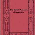 Cover Art for 1230000653930, The Naval Pioneers of Australia by Louis Becke and Walter Jeffery