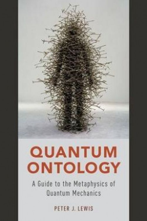Cover Art for 9780190469825, Quantum OntologyA Guide to the Metaphysics of Quantum Mechanics by Lewis