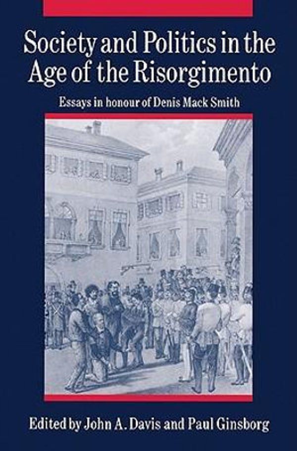 Cover Art for 9780521526456, Society and Politics in the Age of the Risorgimento: Essays in Honour of Denis Mack Smith by 
