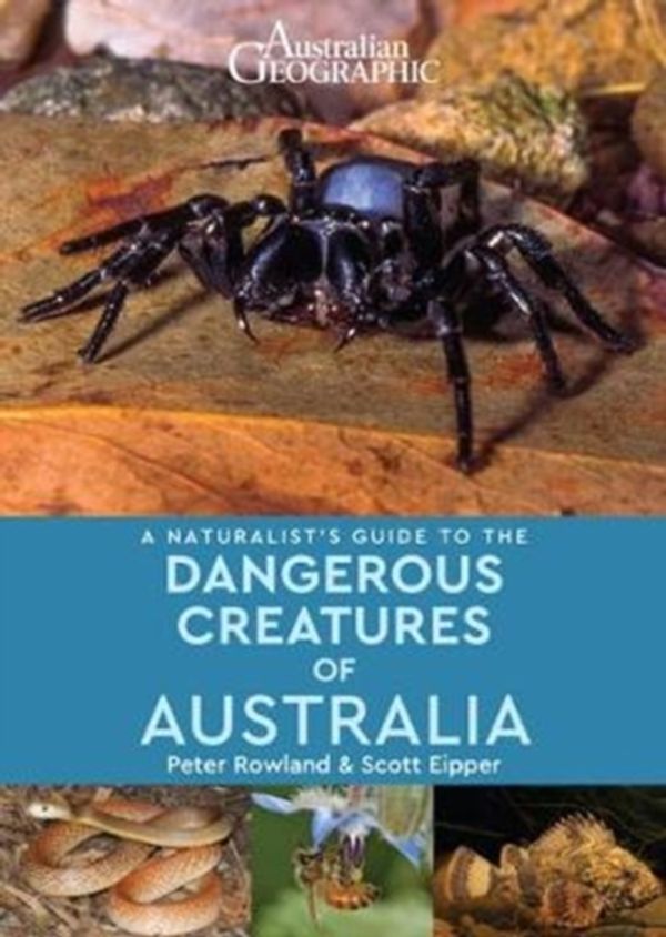 Cover Art for 9781912081608, A Naturalist's Guide to Dangerous Creatures of AustraliaNaturalist's Guide by Peter Rowland