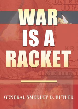 Cover Art for 9781939438584, War Is A Racket: Original Edition by Smedley D. Butler