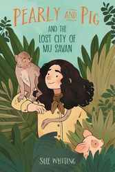 Cover Art for 9781760655457, Pearly and Pig and the Lost City of Mu Savan by Sue Whiting