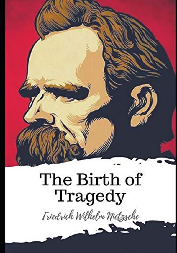 Cover Art for 9798597611983, The Birth of Tragedy by Friedrich Nietzsche
