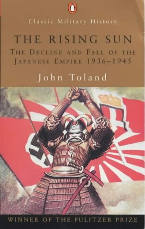 Cover Art for 9780141390482, The Rising Sun: The Decline and Fall of the Japanese Empire, 1936-1945 (Penguin Classic Military History) by John Toland