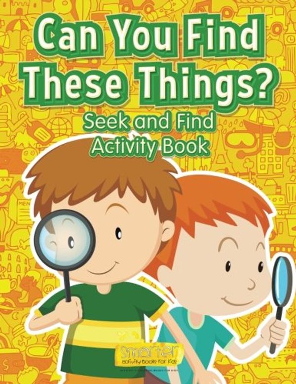 Cover Art for 9781683742036, Can You Find These Things? Seek and Find Activity Book by Smarter Activity Books for Kids