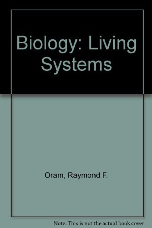 Cover Art for 9780675070324, Biology: Living Systems by Raymond F. Oram