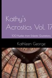 Cover Art for 9798393564254, Kathy’s Acrostics Vol. 17: 100 Puzzles from Eclectic Quotations by Kathleen George