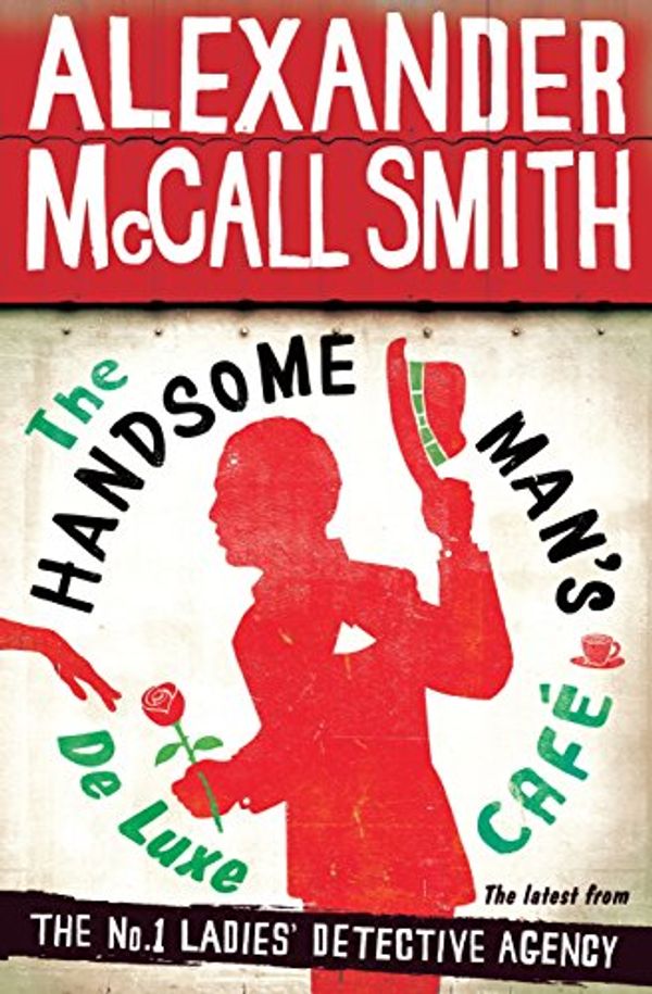 Cover Art for B00IA2E6S2, The Handsome Man's De Luxe Café (No. 1 Ladies' Detective Agency series Book 15) by McCall Smith, Alexander