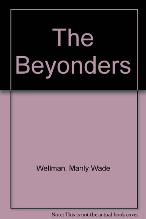 Cover Art for 9780671698539, The Beyonders by Manly Wade Wellman