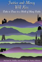 Cover Art for 9780874627350, Justice and Mercy Will Kiss: The Vocation of Peacemaking in a World of Many Faiths (Marquette Studies in Theology) by Michael K. Duffey