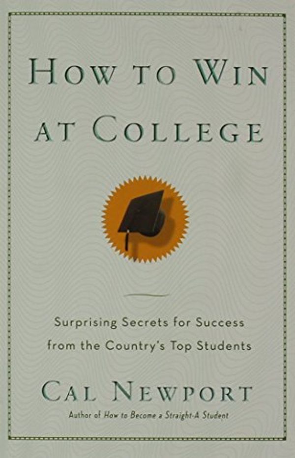 Cover Art for 0884885868463, How to Win at College: Simple Rules for Success from Star Students by Cal Newport (12-Apr-2005) Paperback by Cal Newport