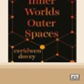 Cover Art for 9780369329806, Inner Lives Outer Spaces by Ceridwen Dovey