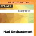 Cover Art for 9781536667134, Mad Enchantment: Claude Monet and the Painting of the Water Lilies by Ross King