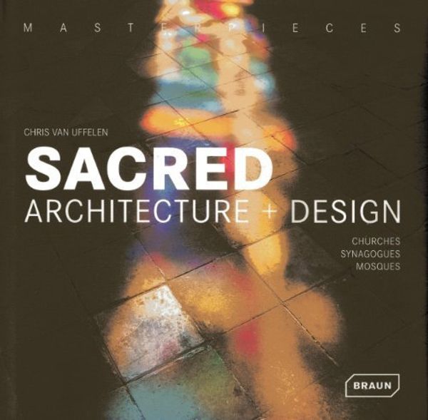 Cover Art for B00YZM1K1W, Masterpieces: Sacred Architecture & Design : Churches, Synagogues, Mosques & Temples by Uffelen, Chris van (2013) Hardcover by Chris Van Uffelen
