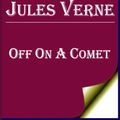 Cover Art for 1230000245672, Off on a Comet by Jules Verne