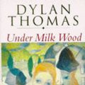 Cover Art for 9780460860826, Under Milk Wood: A Play for Voices by Dylan Thomas
