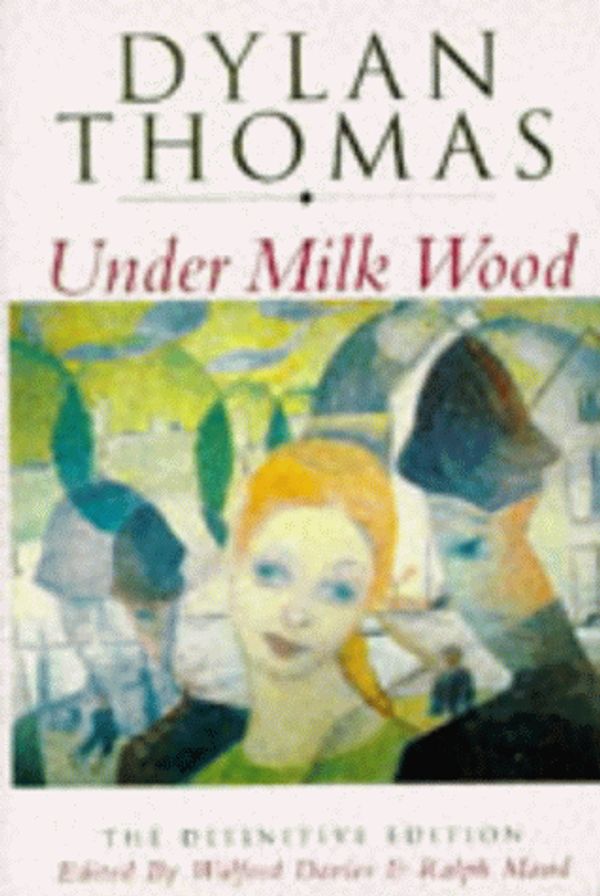 Cover Art for 9780460860826, Under Milk Wood: A Play for Voices by Dylan Thomas