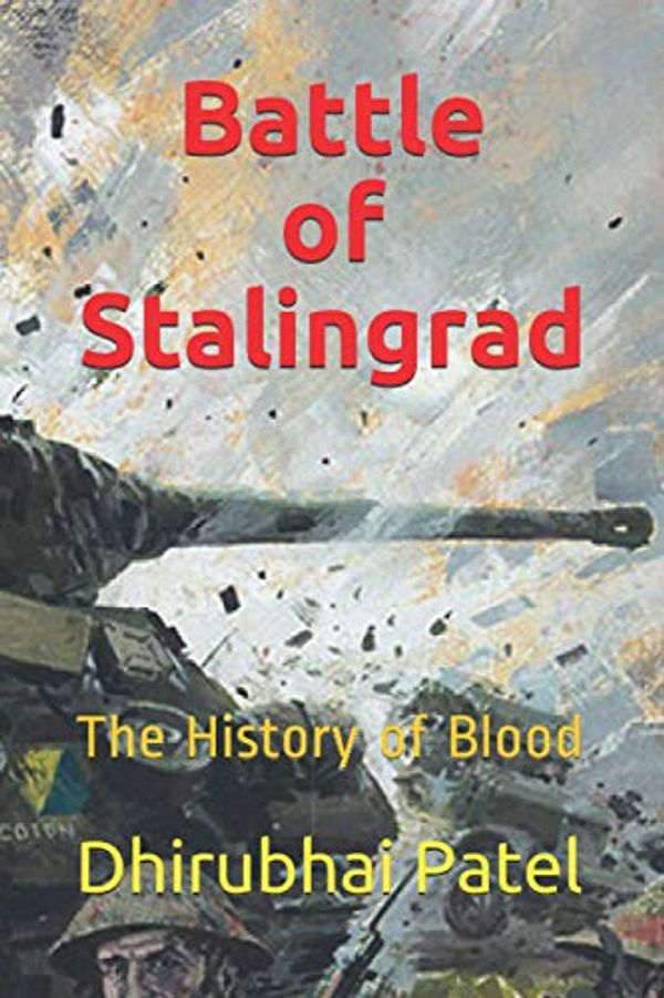 Cover Art for 9798695911565, Battle of Stalingrad: The History of Blood by Dhirubhai Patel