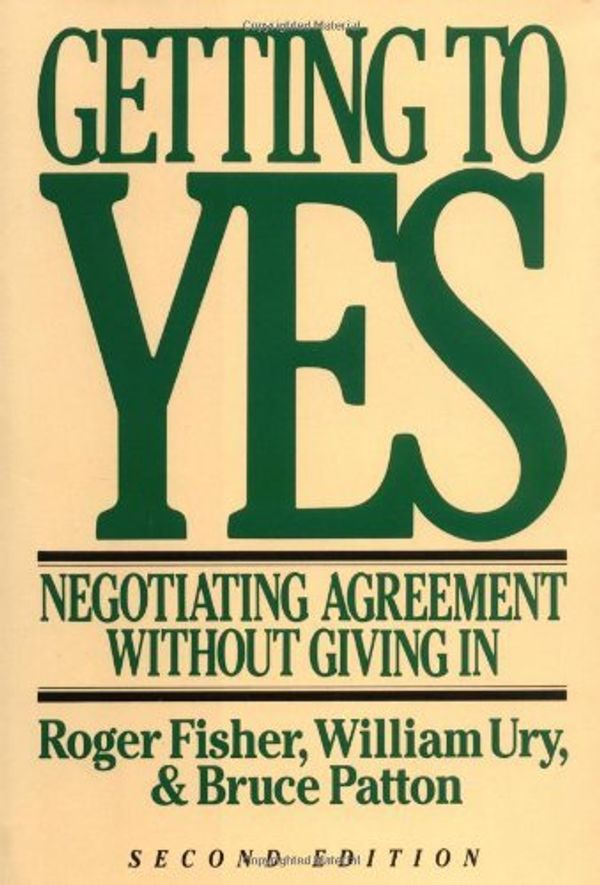 Cover Art for 0046442631242, Getting to Yes : Negotiating Agreement Without Giving In by Roger Fisher; Bruce M. Patton; William Ury