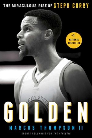 Cover Art for 9781501147845, Golden: The Miraculous Rise of Steph Curry by Marcus Thompson