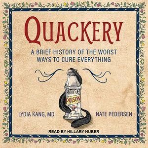 Cover Art for 9781977363107, Quackery: A Brief History of the Worst Ways to Cure Everything by Lydia Kang, Nate Pedersen