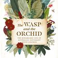 Cover Art for 9781760784300, The Wasp and the Orchid by Danielle Clode