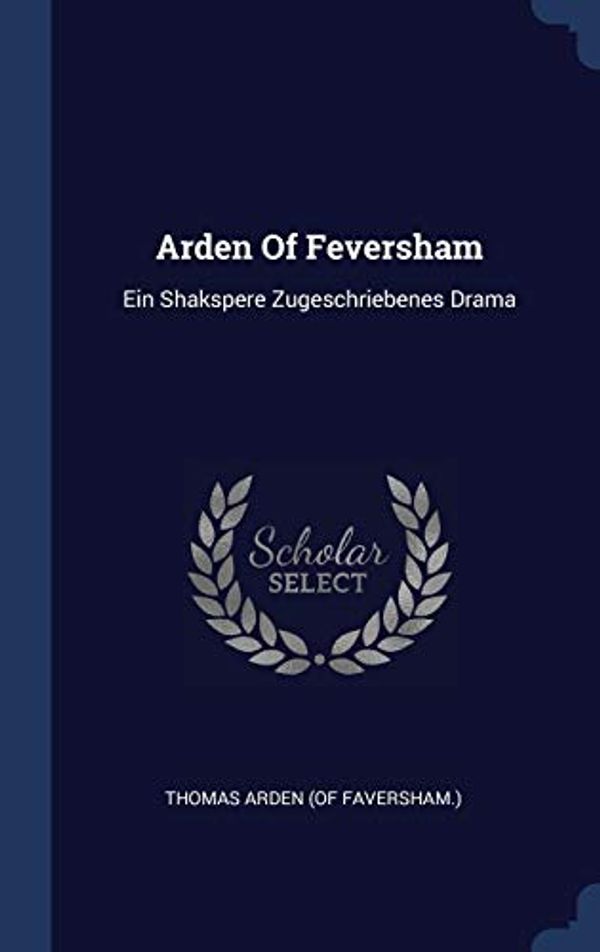 Cover Art for 9781340565589, Arden Of Feversham: Ein Shakspere Zugeschriebenes Drama by Thomas 