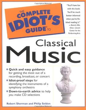 Cover Art for 9780028616346, The Complete Idiot's Guide to Classical Music by Robert Sherman