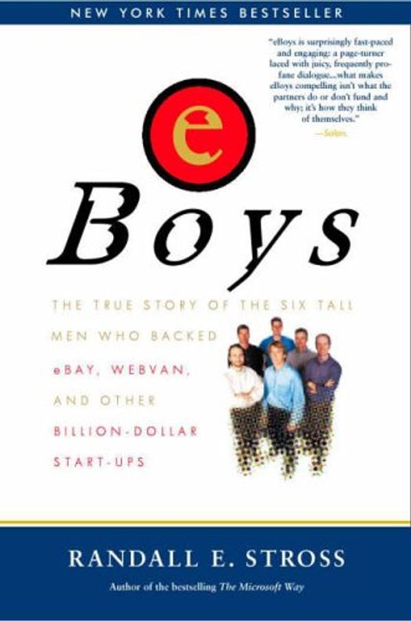 Cover Art for 9781587991356, eBoys: The True Story of the Six Tall Men Who Backed eBay, Webvan and Other Billion-dollar Start-ups by Randall E. Stross