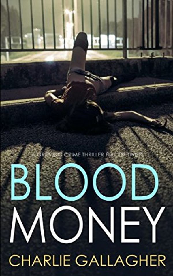 Cover Art for 9781912106547, BLOOD MONEY a gripping crime thriller full of twists by Charlie Gallagher