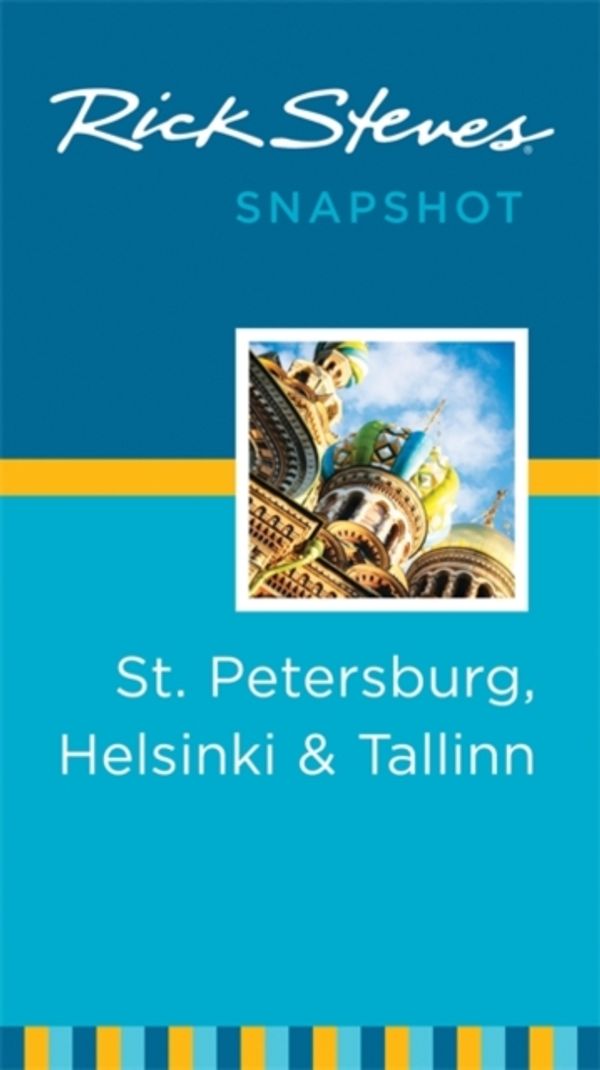 Cover Art for 9781631210631, Rick Steves Snapshot St. Petersburg, Helsinki & Tallinn by Cameron Hewitt, Rick Steves