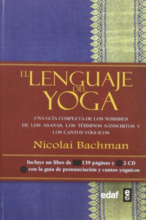 Cover Art for 9788441430815, El lenguaje del yoga : una guía completa de los nombres de los asanas, los términos sánscritos y los cantos yóguicos by Nicolai Bachman