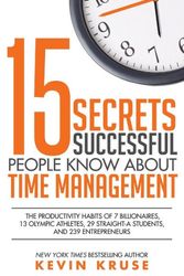 Cover Art for 9780985056438, 15 Secrets Successful People Know About Time Management: The Productivity Habits of 7 Billionaires, 13 Olympic Athletes, 29 Straight-A Students, and 239 Entrepreneurs by Kevin Kruse